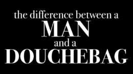 The Difference Between a Man and a Douchebag