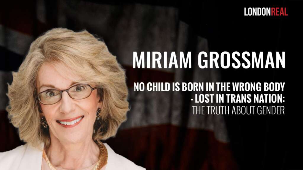 Dr Miriam Grossman – No Child is Born in the Wrong Body – Lost in Trans Nation: The Truth About Gender