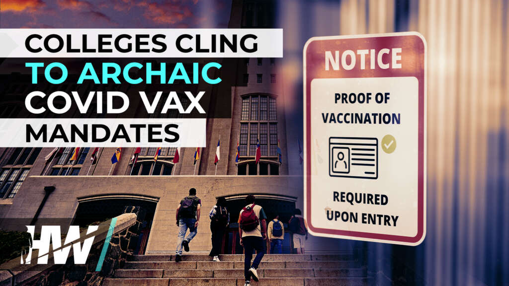 COLLEGES CLING TO ARCHAIC COVID VAX MANDATES