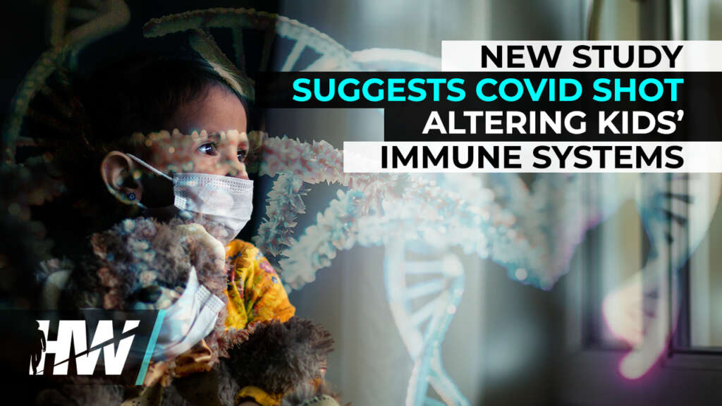 NEW STUDY SUGGESTS COVID SHOT ALTERING KIDS’ IMMUNE SYSTEMS