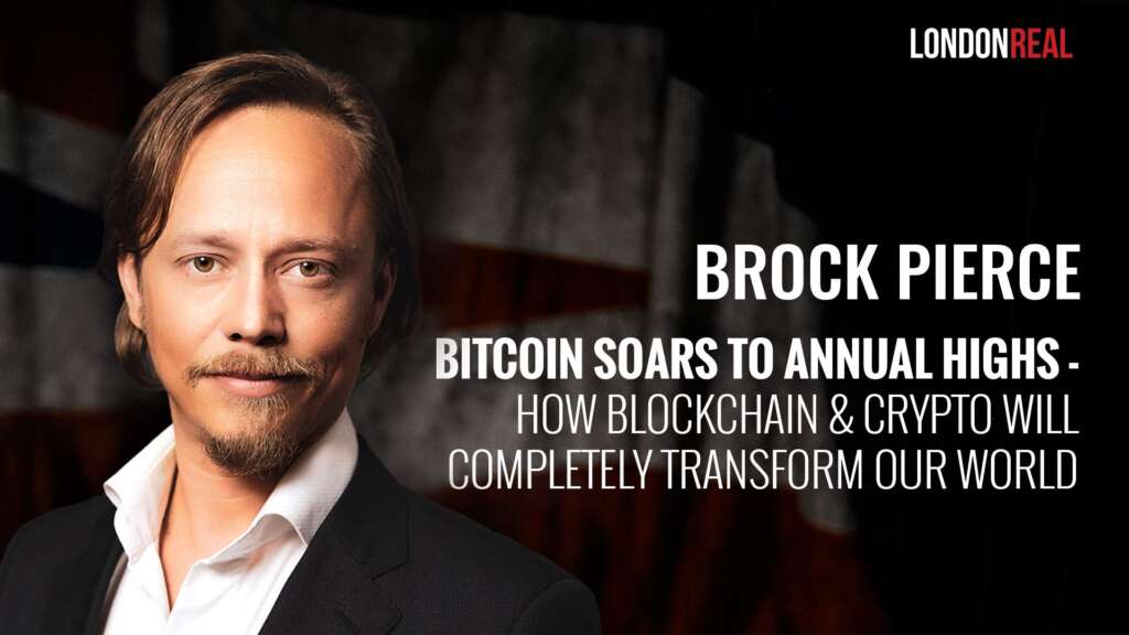 Brock Pierce – Bitcoin Soars To Annual Highs: How Blockchain & Crypto Will Completely Transform Our World