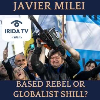 Javier Milei – Based Rebel or Globalist Shill? (Ep.117)
