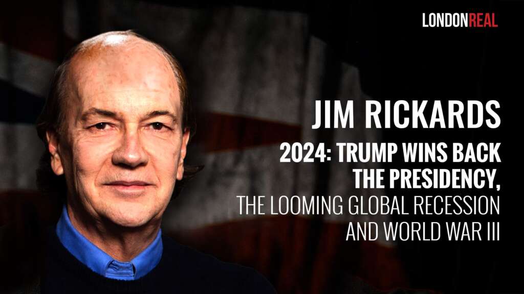 James Rickards – 2024: Trump Wins Back The Presidency, The Looming Global Recession & World War III
