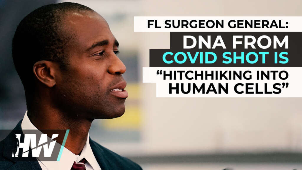 FL SURGEON GENERAL: DNA FROM COVID SHOT IS “HITCHHIKING INTO HUMAN CELLS”