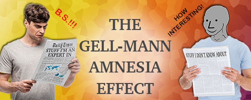 The Gell-Mann Amnesia Effect