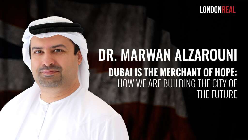 Dr Marwan Alzarouni – Dubai Is The Merchant of Hope: How We Are Building The City Of The Future