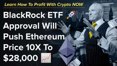 BlackRock ETF Approval Will Push Ethereum Price 10X To $28,000