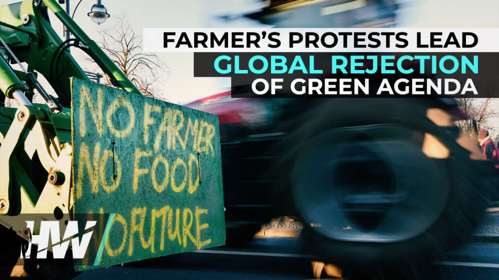 FARMER’S PROTESTS LEAD GLOBAL REJECTION OF GREEN AGENDA