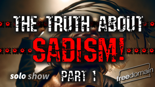 THE TRUTH ABOUT SADISM! – Part 1