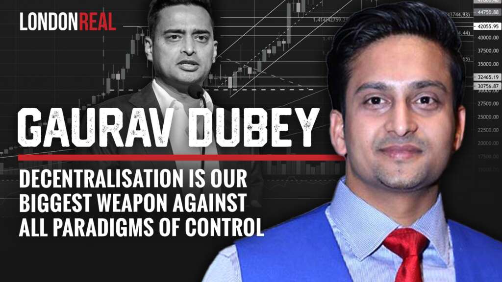 Gaurav Dubey – Decentralisation Is Our Biggest Weapon Against All Paradigms of Control