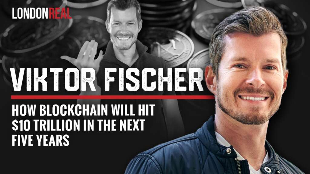 Viktor Fischer – How Blockchain Will Hit $10 Trillion In The Next Five Years