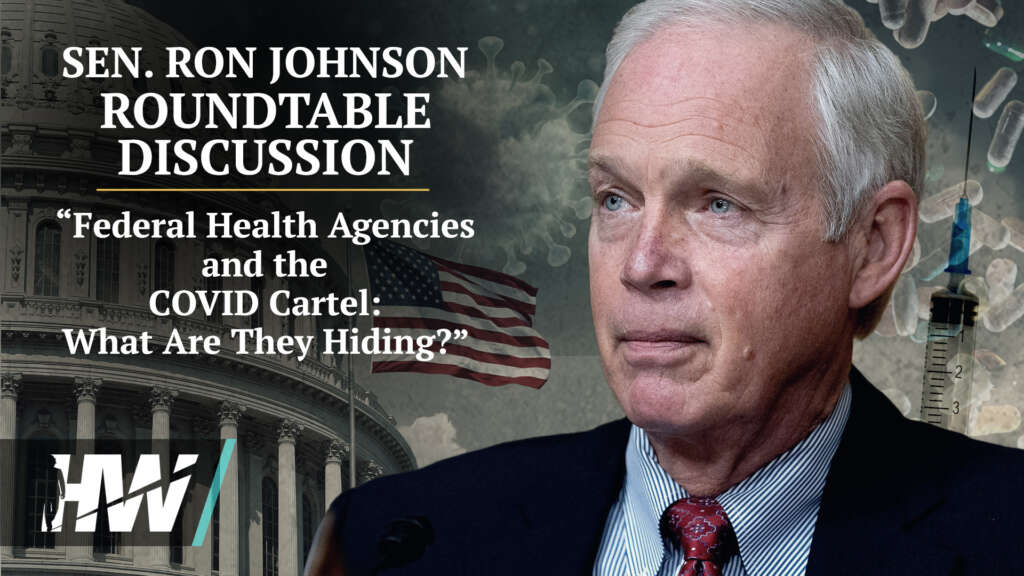 “FEDERAL HEALTH AGENCIES AND THE COVID CARTEL: WHAT ARE THEY HIDING?” ROUNDTABLE