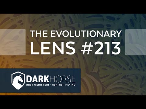 The 213th Evolutionary Lens with Bret Weinstein and Heather Heying