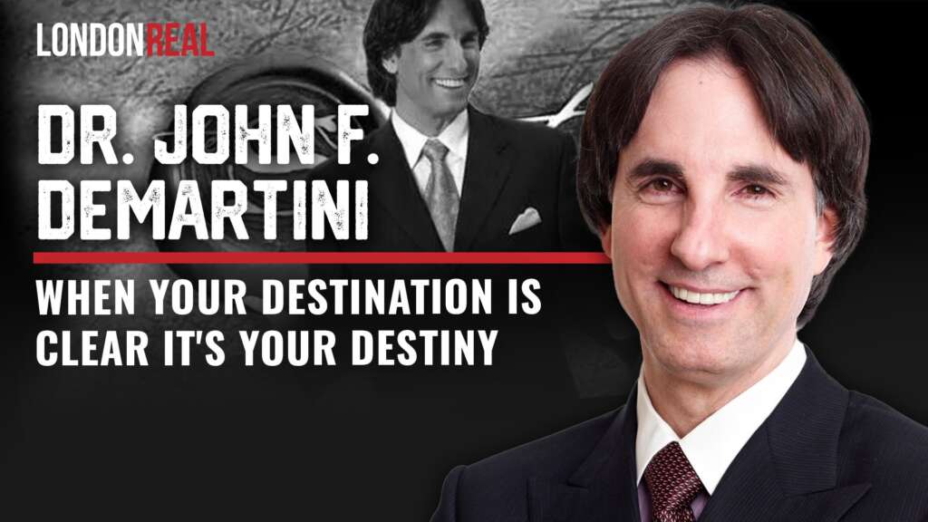 Dr John Demartini – When Your Destination is Clear It’s Your Destiny