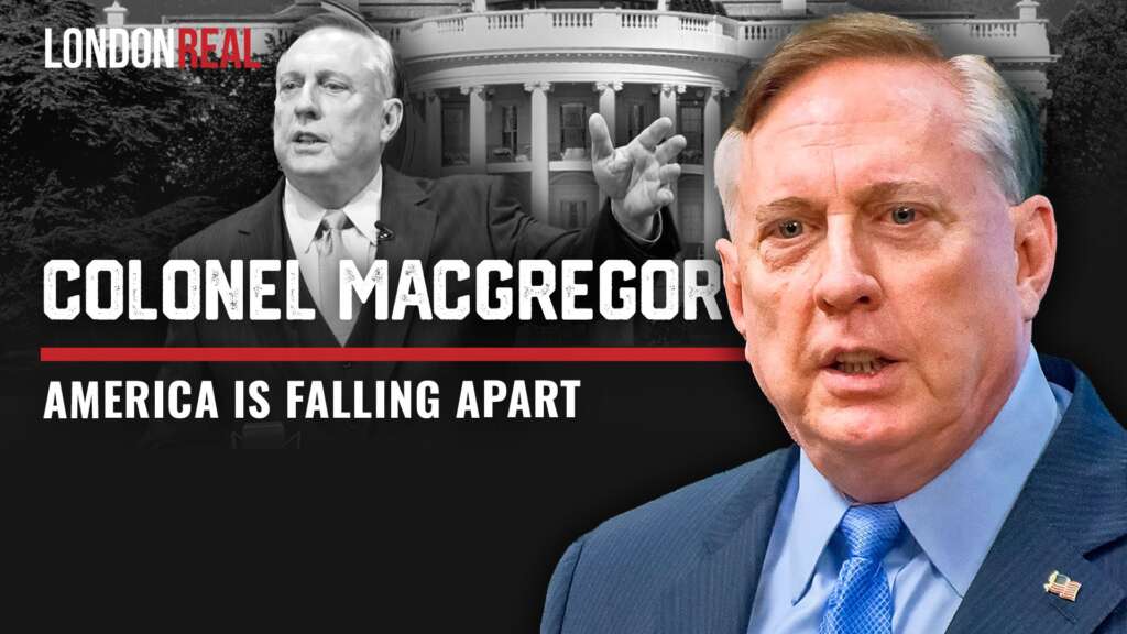Colonel Douglas Macgregor – America Is Falling Apart