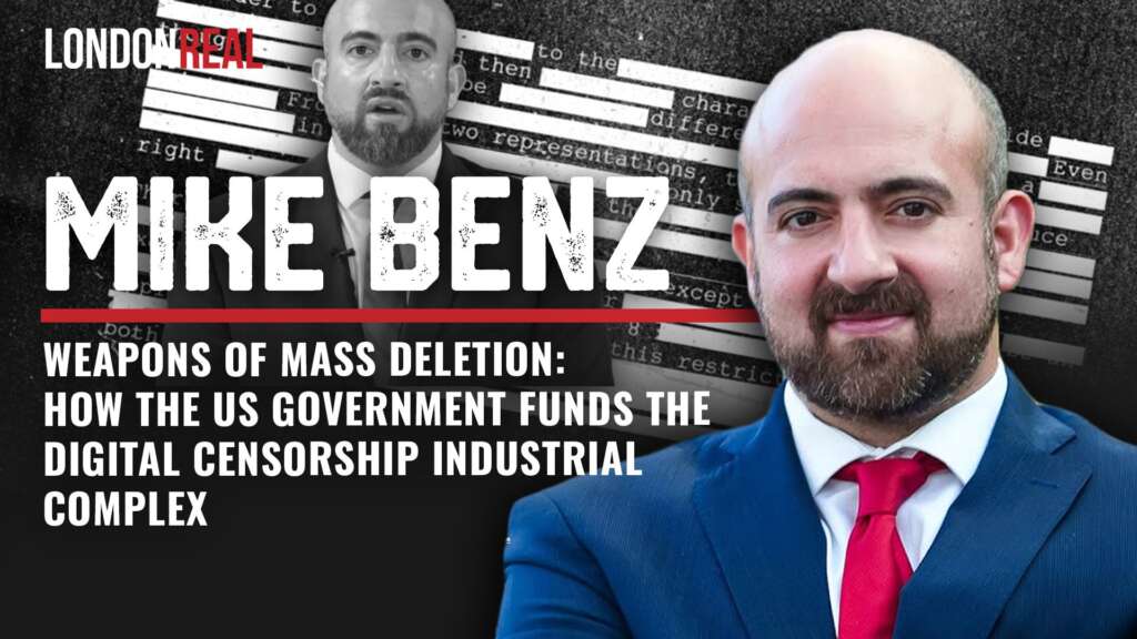 Mike Benz – Weapons of Mass Deletion: How The US Government Funds The Digital Censorship Industrial Complex