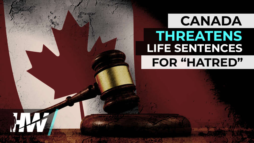 CANADA THREATENS LIFE SENTENCES FOR “HATRED”
