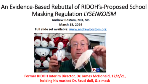 Oral/Slide Presentation at Public Hearing: “An Evidence-Based Rebuttal of RIDOH’s-Proposed School Masking Regulation LYSENKOISM,” Andrew Bostom, MD, MS, March 15, 2024