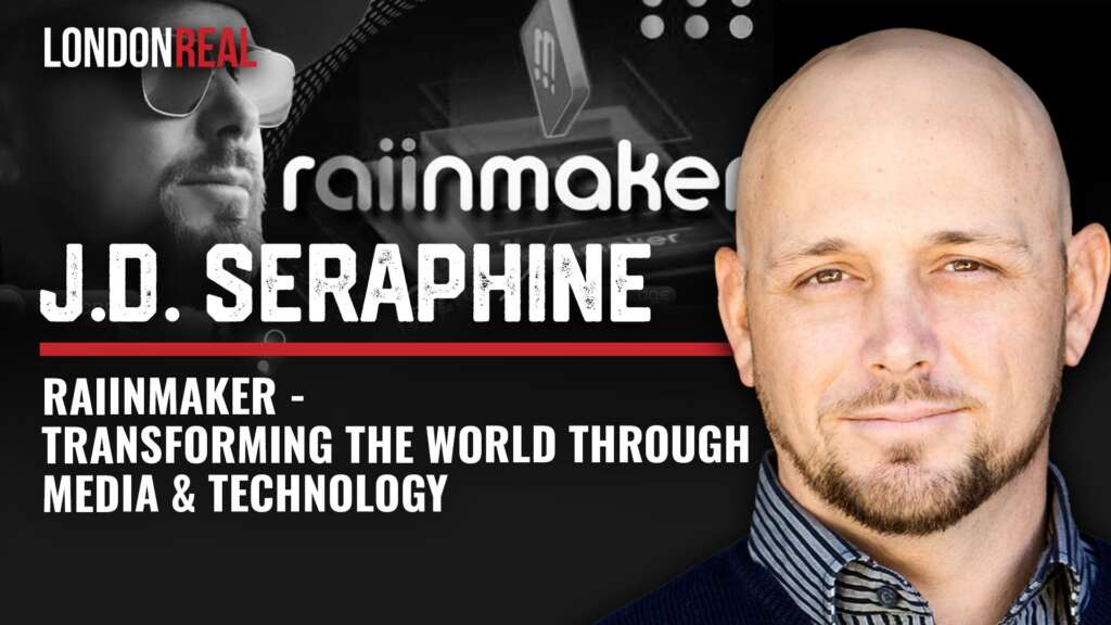 J.D. Seraphine – Raiinmaker: Transforming the World Through Media & Technology