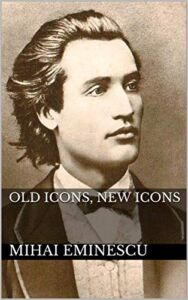 Introduction to Mihai Eminescu’s Old Icons, New Icons
