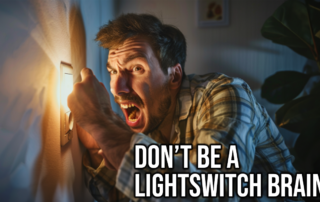 Don’t be a Light switch brain