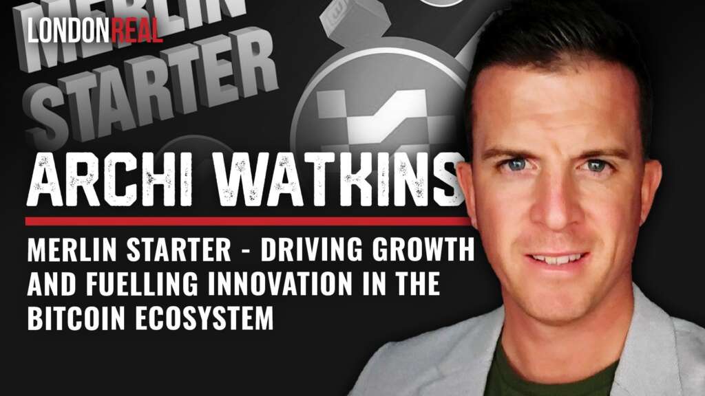 Archi Watkins – Merlin Starter: Driving Growth & Fuelling Innovation In The Bitcoin Ecosystem