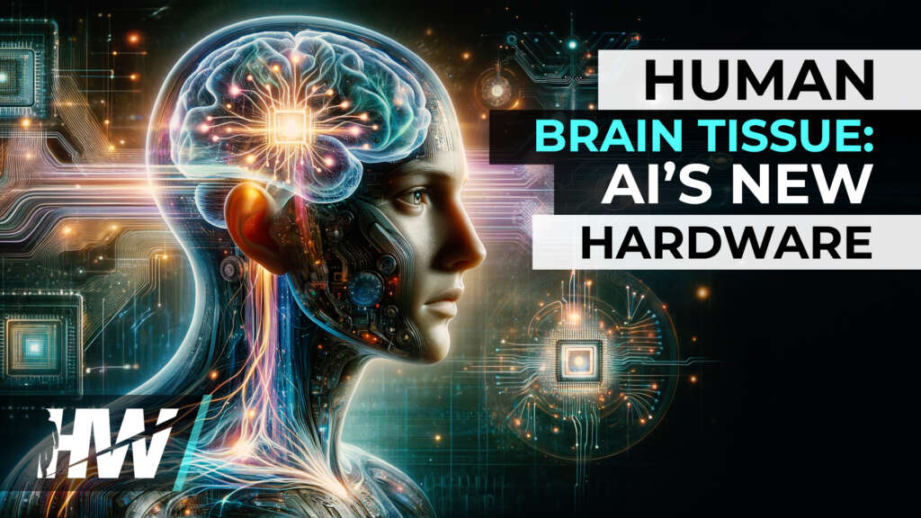 HUMAN BRAIN TISSUE: AI’S NEW HARDWARE