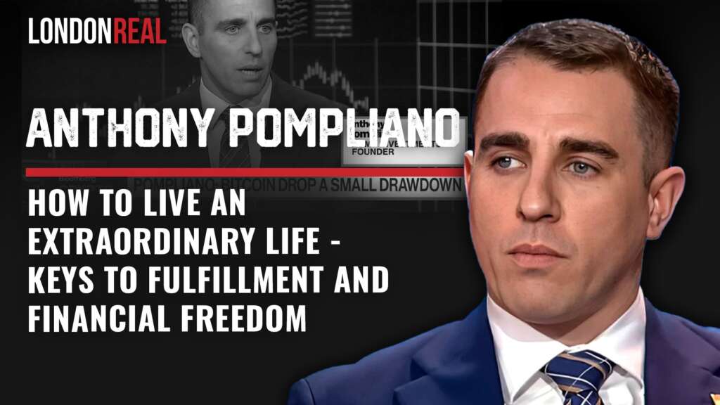 How To Live An Extraordinary Life – Anthony Pompliano’s Keys To Fulfillment & Financial Freedom