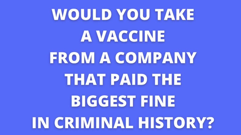 Would You Take A Vaccine From A Company That Paid The Biggest Fine In Criminal History?
