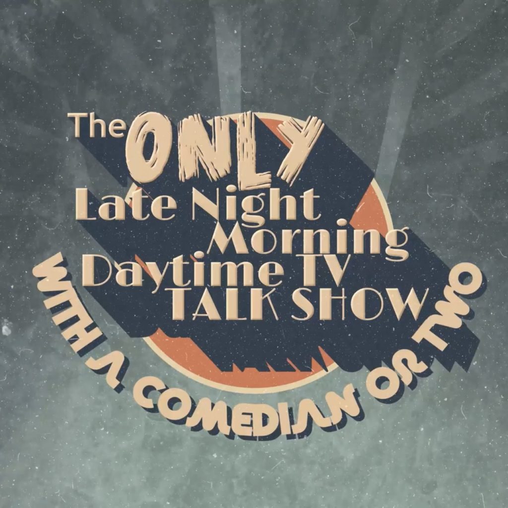 The Only Late Night Morning Daytime TV Talk Show