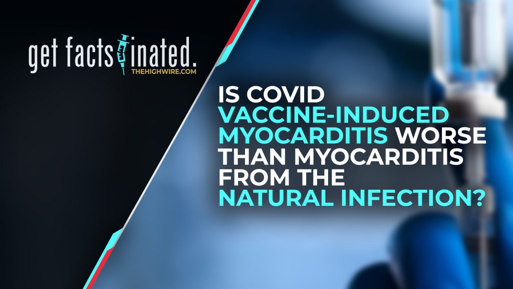 IS COVID VACCINE-INDUCED MYOCARDITIS WORSE THAN MYOCARDITIS FROM THE NATURAL INFECTION?