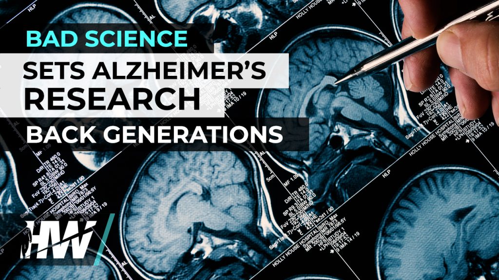 BAD SCIENCE SETS ALZHEIMER’S RESEARCH BACK GENERATIONS