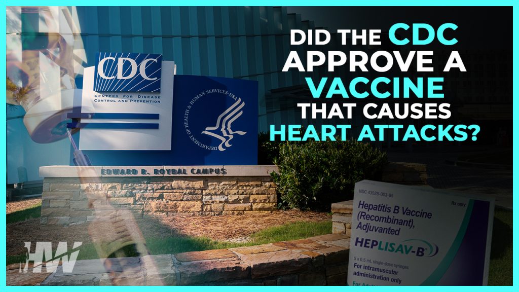 DID THE CDC APPROVE A VACCINE THAT CAUSES HEART ATTACKS?
