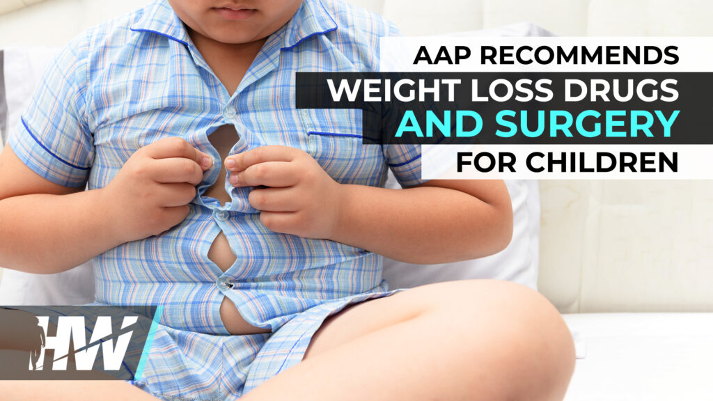 AAP RECOMMENDS WEIGHT LOSS DRUGS AND SURGERY FOR CHILDREN