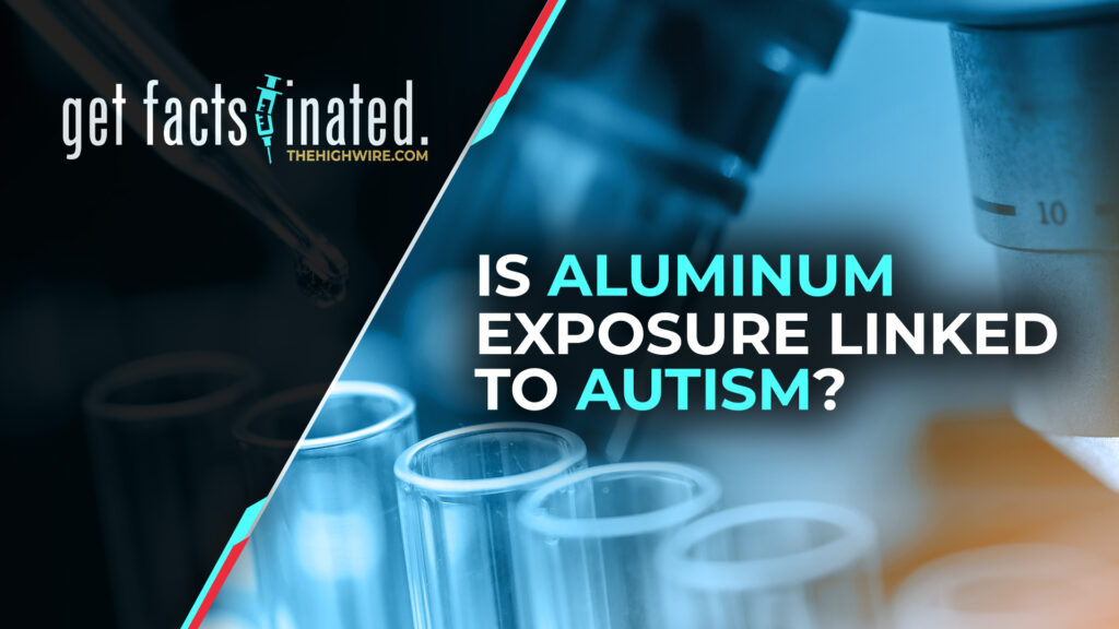 IS ALUMINUM EXPOSURE LINKED TO AUTISM?
