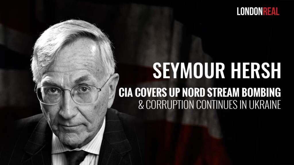 Seymour Hersh – CIA Covers Up Nord Stream Bombing & Corruption Continues in Ukraine