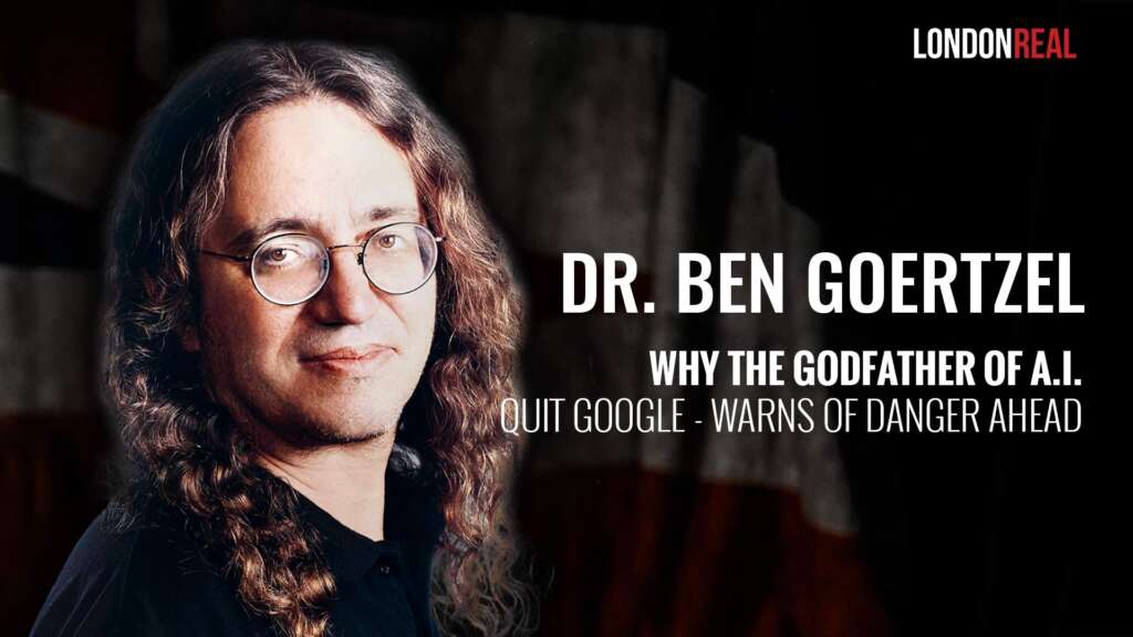 Why The Godfather of A.I. Quit Google – Warns Of Danger Ahead – Dr. Ben Goertzel