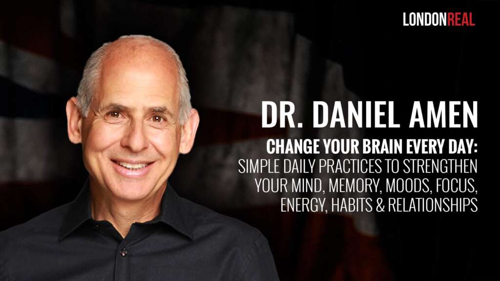 Dr. Daniel Amen – Change Your Brain Every Day: Simple Daily Practices To Strengthen Your Mind, Memory, Moods, Focus, Energy, Habits & Relationships