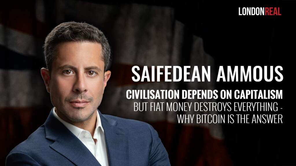 Saifedean Ammous – Civilisation Depends On Capitalism But Fiat Money Destroys Everything: Why Bitcoin is the Answer