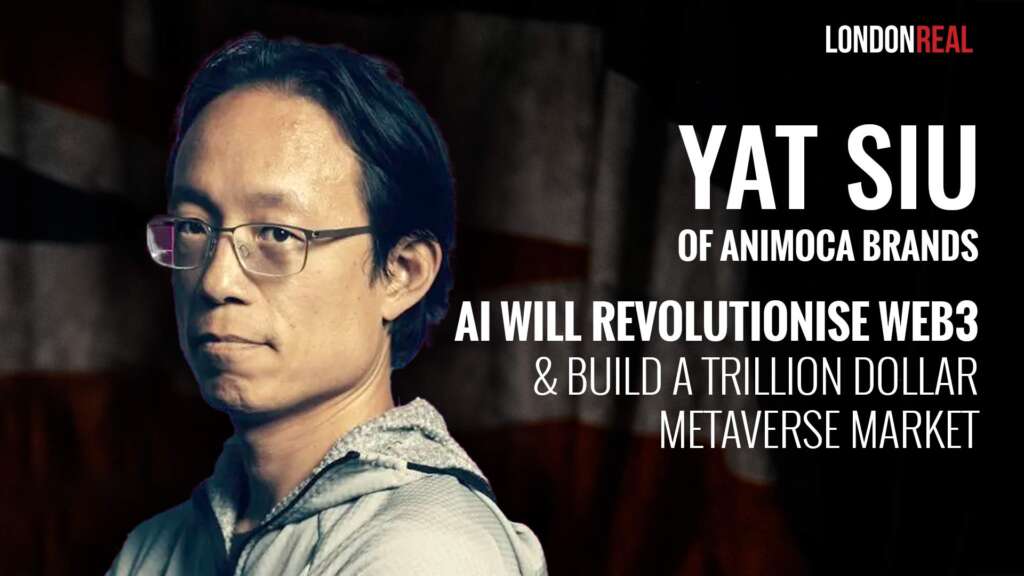 Yat Siu – Artificial Intelligence Will Revolutionise Web3 & Build A Trillion Dollar Metaverse Market