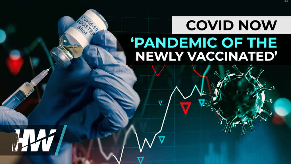 COVID NOW ‘PANDEMIC OF THE NEWLY VACCINATED’.mp4