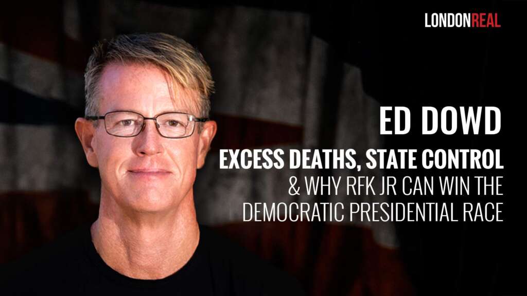 Ed Dowd – Excess Deaths, State Control & Why RFK Jr. Can Win The Democratic Presidential Race