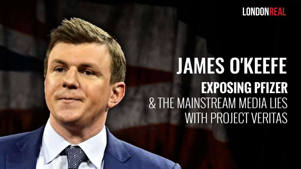James O’Keefe – Exposing Pfizer & The Mainstream Media Lies With Project Veritas
