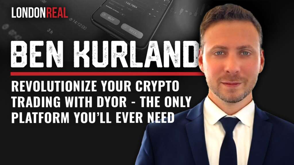 Ben Kurland – Revolutionize Your Crypto Trading With DYOR: The Only Platform You’ll Ever Need