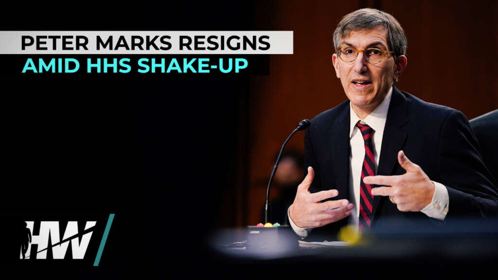 PETER MARKS RESIGNS AMID HHS SHAKEUP