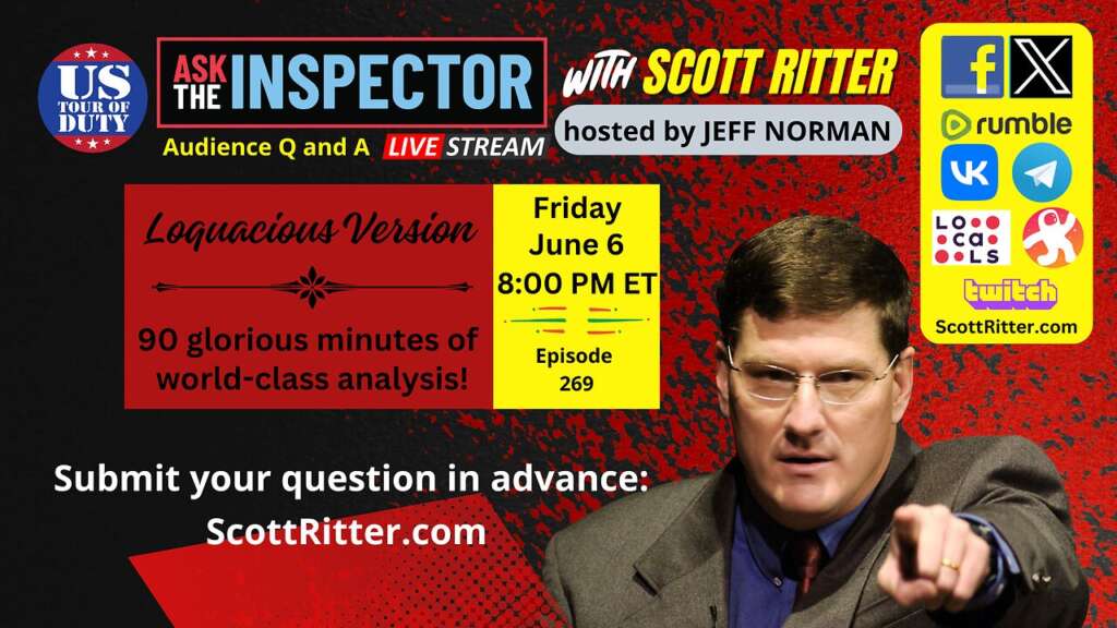 Ask the Inspector with Scott Ritter Ep. 269 (streams live on June 6 at 8 PM ET)