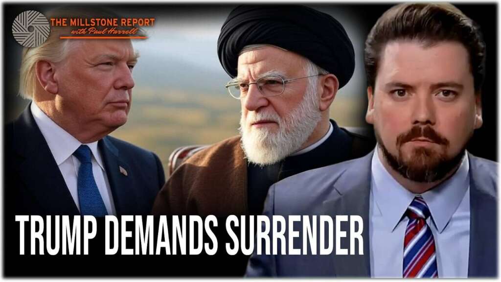 Millstone Report w Paul Harrell: War with Iran Splinters MAGA Coalition: Trump Demands “SURRENDER”