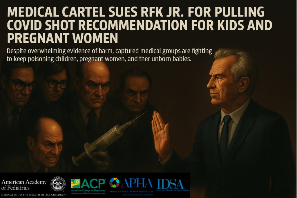BREAKING: Medical Cartel Sues RFK Jr. for Pulling COVID Shot Recommendation for Kids and Pregnant Women