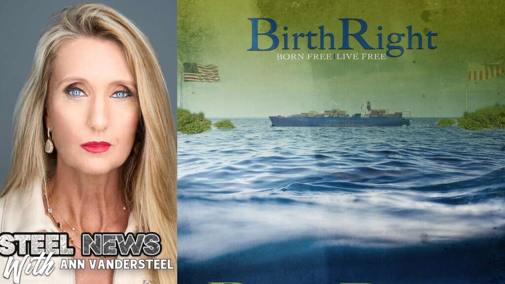5.29.25 STEEL NEWS W/ANN VANDERSTEEL: Birthright: Born Free. Live Free.