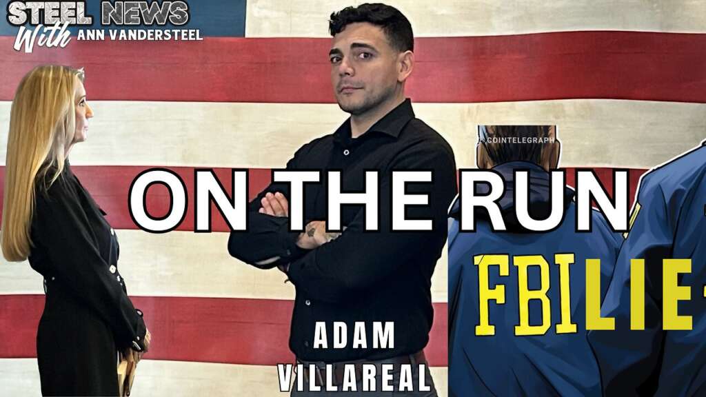 7.11.25 STEEL NEWS W/ ANN VANDERSTEEL: ON THE RUN: The Fugitive Files of Adam Ryan Villarreal